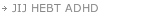  JIJ HEBT ADHD